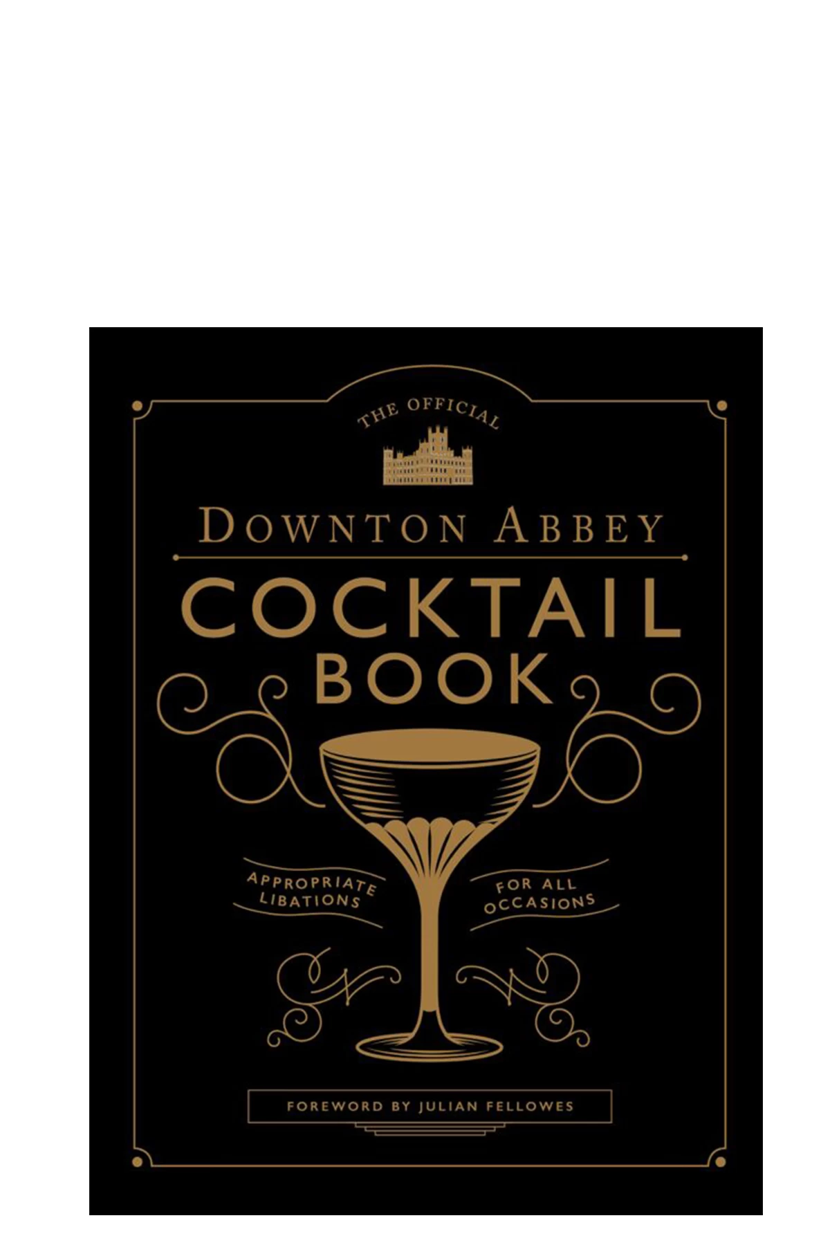 The Official Downton Abbey Cocktail Book 3 The Official Downton Abbey Cocktail Book